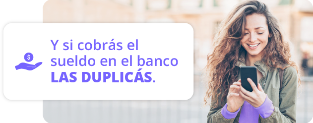 Y si cobrás el sueldo en el banco LAS DUPLICAS
